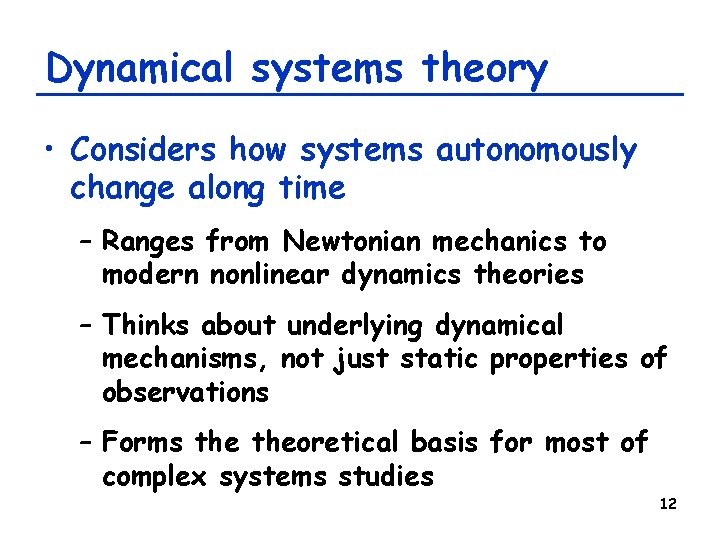 Dynamical systems theory • Considers how systems autonomously change along time – Ranges from Dynamical systems theory • Considers how systems autonomously change along time – Ranges from
