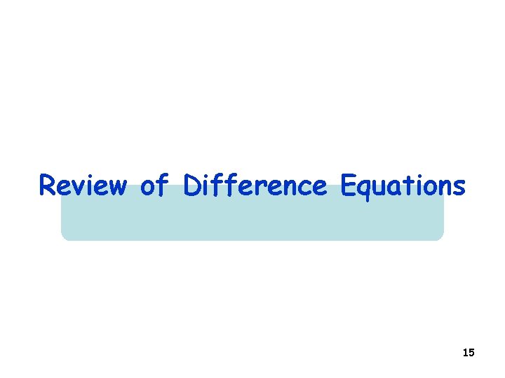 Review of Difference Equations 15 Review of Difference Equations 15