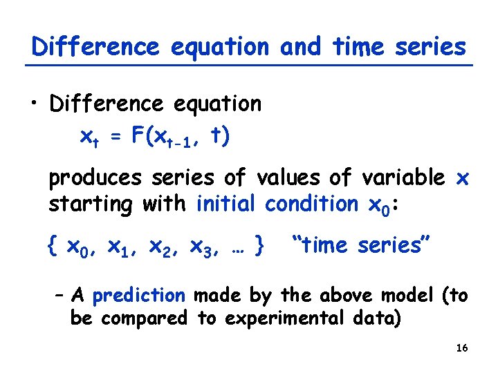 Difference equation and time series • Difference equation xt = F(xt-1, t) produces series Difference equation and time series • Difference equation xt = F(xt-1, t) produces series