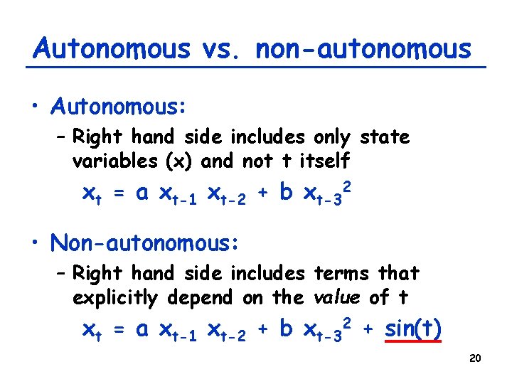 Autonomous vs. non-autonomous • Autonomous: – Right hand side includes only state variables (x) Autonomous vs. non-autonomous • Autonomous: – Right hand side includes only state variables (x)