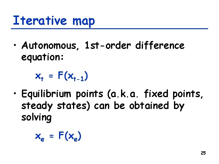 Iterative map • Autonomous, 1 st-order difference equation: xt = F(xt-1) • Equilibrium points Iterative map • Autonomous, 1 st-order difference equation: xt = F(xt-1) • Equilibrium points