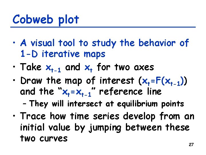 Cobweb plot • A visual tool to study the behavior of 1 -D iterative Cobweb plot • A visual tool to study the behavior of 1 -D iterative