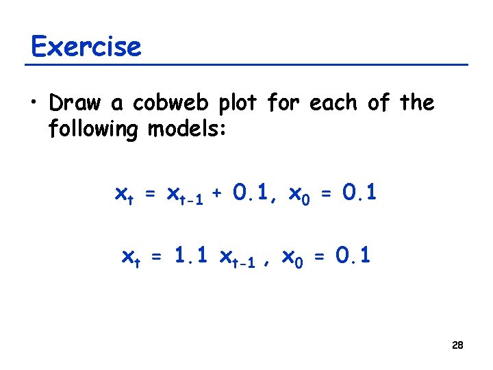 Exercise • Draw a cobweb plot for each of the following models: xt = Exercise • Draw a cobweb plot for each of the following models: xt =