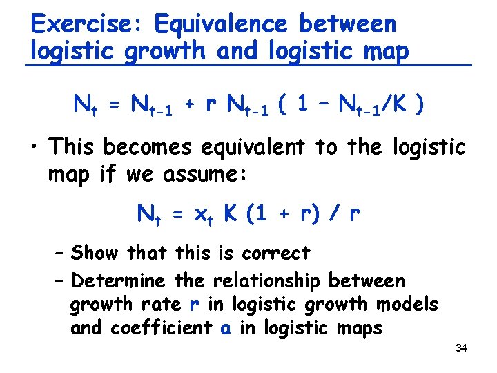Exercise: Equivalence between logistic growth and logistic map Nt = Nt-1 + r Nt-1 Exercise: Equivalence between logistic growth and logistic map Nt = Nt-1 + r Nt-1