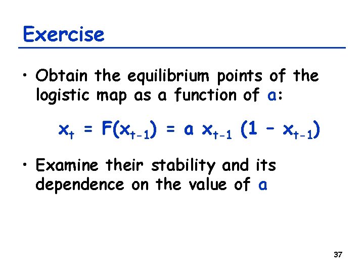Exercise • Obtain the equilibrium points of the logistic map as a function of Exercise • Obtain the equilibrium points of the logistic map as a function of