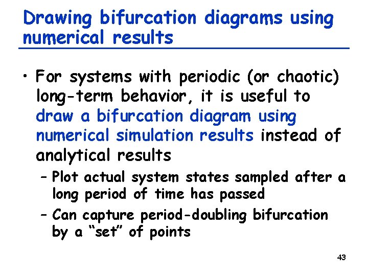 Drawing bifurcation diagrams using numerical results • For systems with periodic (or chaotic) long-term Drawing bifurcation diagrams using numerical results • For systems with periodic (or chaotic) long-term