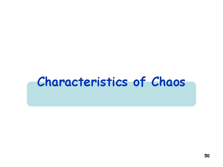Characteristics of Chaos 50 Characteristics of Chaos 50