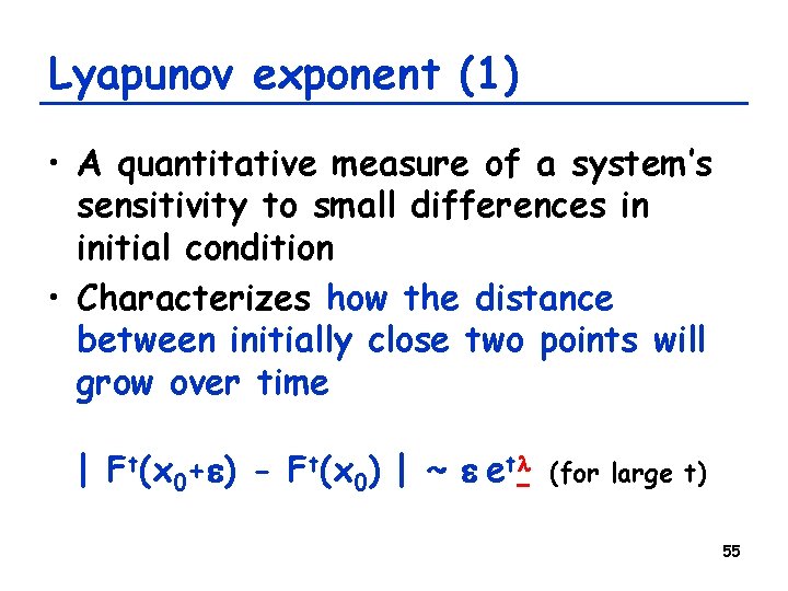 Lyapunov exponent (1) • A quantitative measure of a system’s sensitivity to small differences Lyapunov exponent (1) • A quantitative measure of a system’s sensitivity to small differences