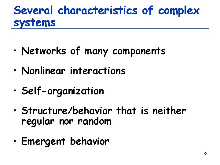 Several characteristics of complex systems • Networks of many components • Nonlinear interactions • Several characteristics of complex systems • Networks of many components • Nonlinear interactions •