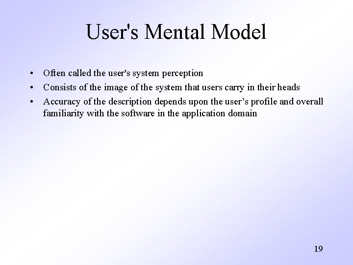 User's Mental Model • Often called the user's system perception • Consists of the