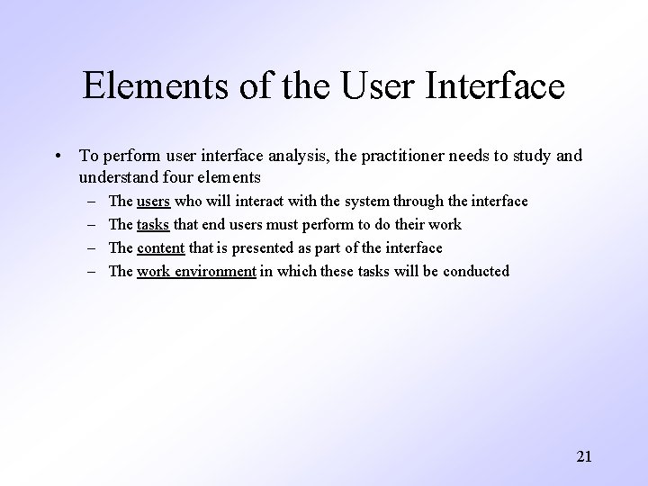 Elements of the User Interface • To perform user interface analysis, the practitioner needs