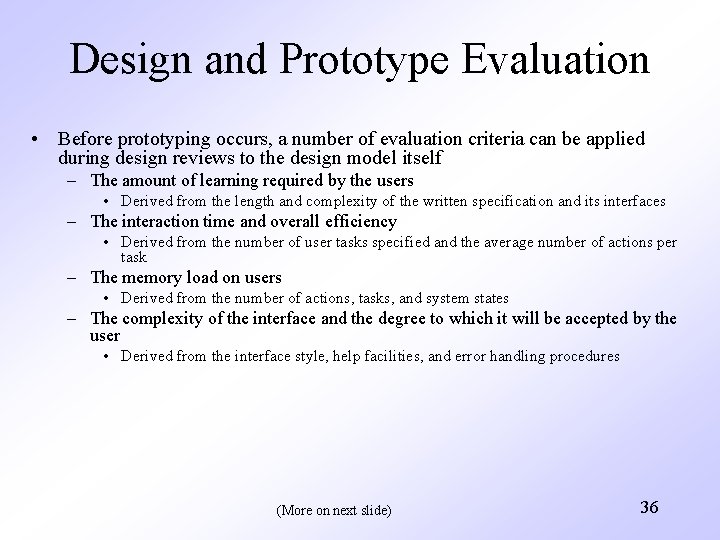 Design and Prototype Evaluation • Before prototyping occurs, a number of evaluation criteria can