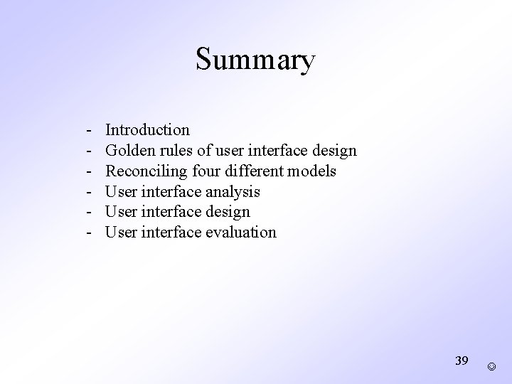 Summary - Introduction Golden rules of user interface design Reconciling four different models User