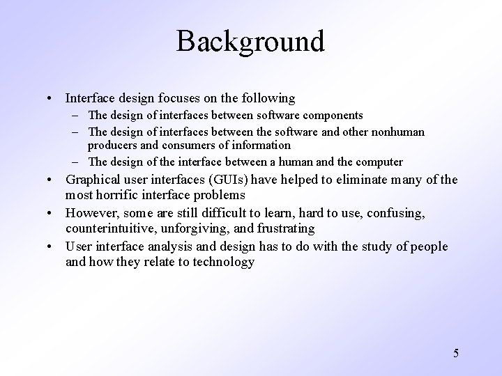 Background • Interface design focuses on the following – The design of interfaces between
