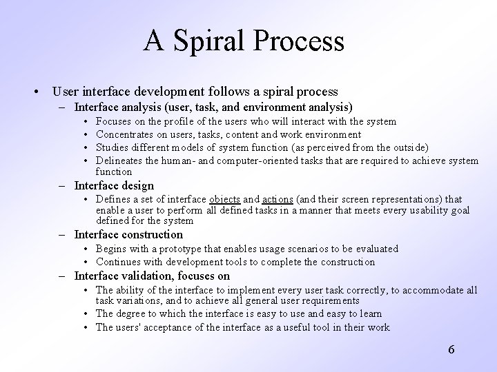 A Spiral Process • User interface development follows a spiral process – Interface analysis