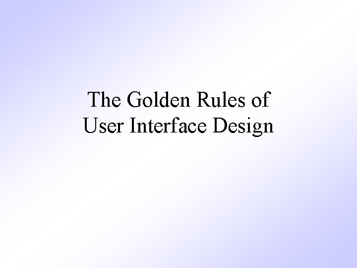 The Golden Rules of User Interface Design 