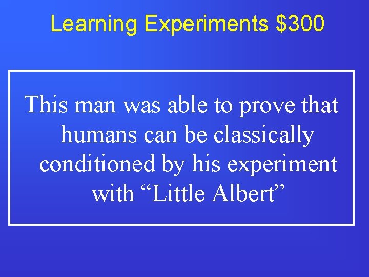 Learning Experiments $300 This man was able to prove that humans can be classically