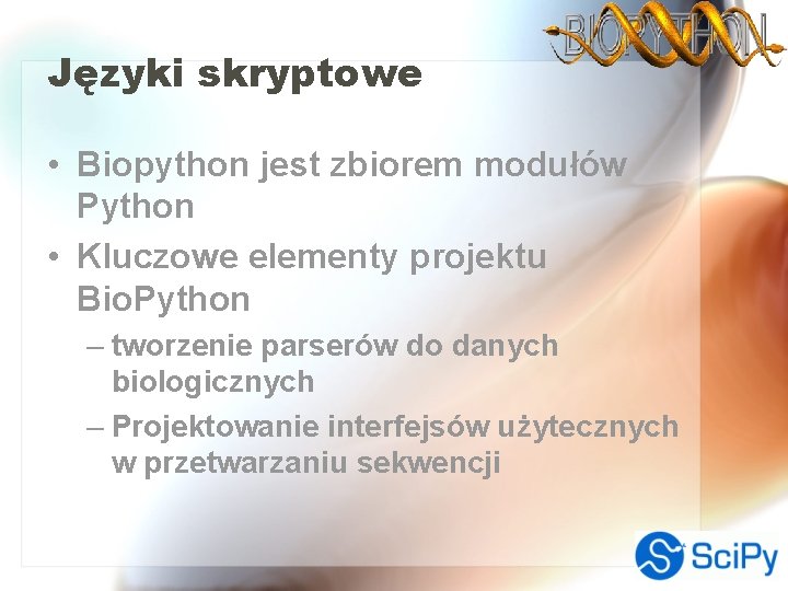 Języki skryptowe • Biopython jest zbiorem modułów Python • Kluczowe elementy projektu Bio. Python