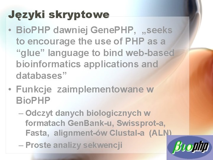 Języki skryptowe • Bio. PHP dawniej Gene. PHP, „seeks to encourage the use of