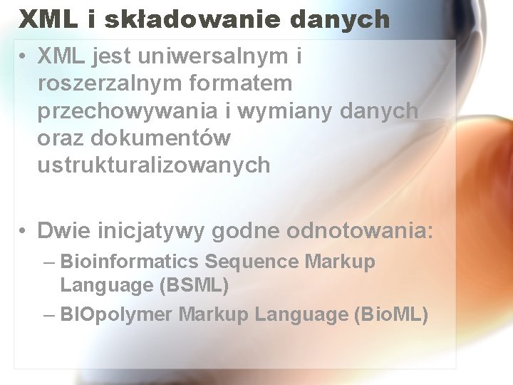 XML i składowanie danych • XML jest uniwersalnym i roszerzalnym formatem przechowywania i wymiany