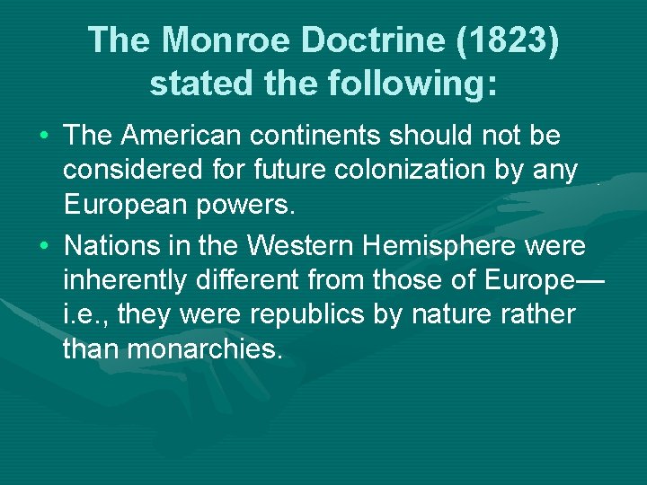 The Monroe Doctrine (1823) stated the following: • The American continents should not be