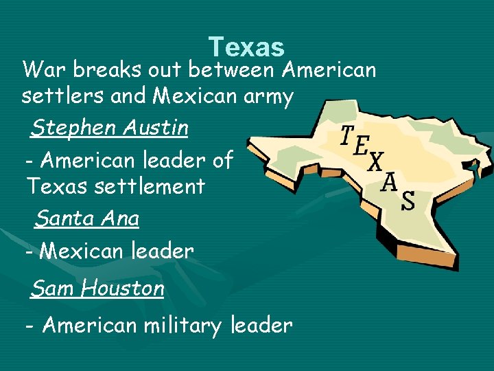 Texas War breaks out between American settlers and Mexican army Stephen Austin - American