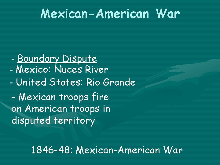 Mexican-American War - Boundary Dispute - Mexico: Nuces River - United States: Rio Grande