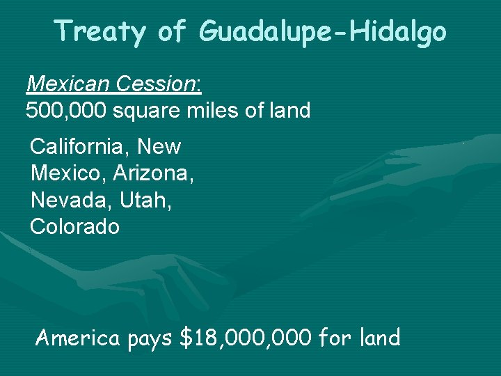 Treaty of Guadalupe-Hidalgo Mexican Cession: 500, 000 square miles of land California, New Mexico,