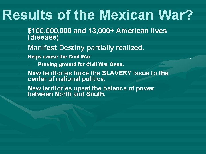 Results of the Mexican War? 1. $100, 000 and 13, 000+ American lives (disease)