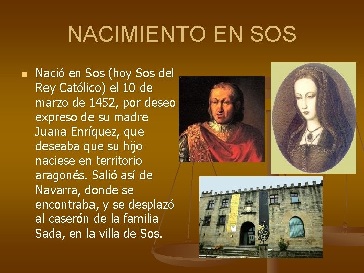 NACIMIENTO EN SOS n Nació en Sos (hoy Sos del Rey Católico) el 10