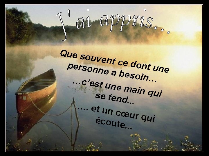 Que so uvent c e dont person une ne a be soin… …c’est une