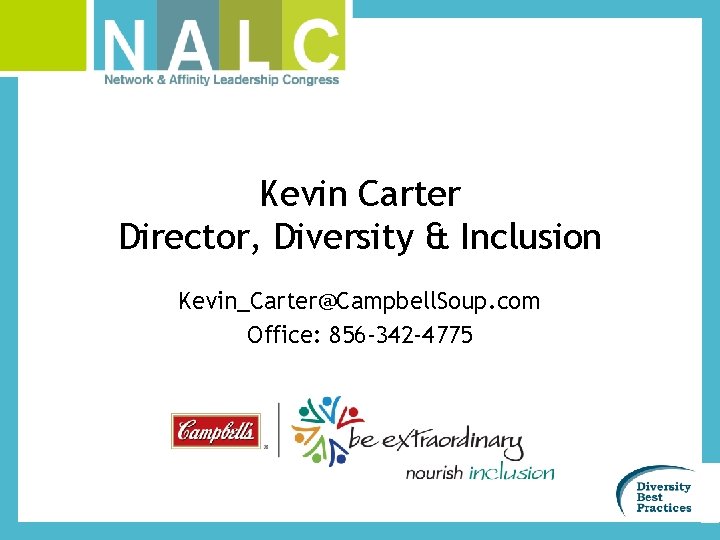 Kevin Carter Director, Diversity & Inclusion Kevin_Carter@Campbell. Soup. com Office: 856 -342 -4775 