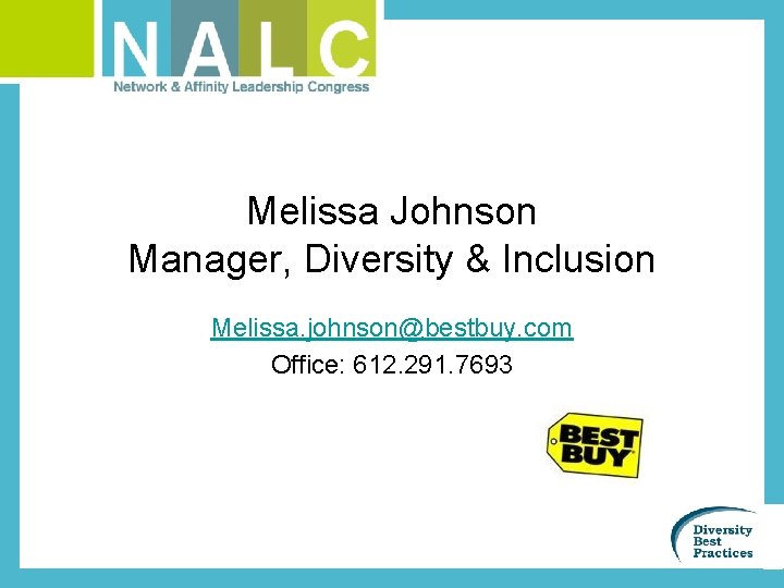 Melissa Johnson Manager, Diversity & Inclusion Melissa. johnson@bestbuy. com Office: 612. 291. 7693 