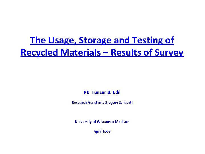 The Usage, Storage and Testing of Recycled Materials – Results of Survey PI: Tuncer