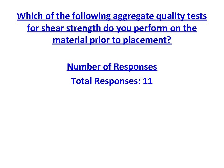 Which of the following aggregate quality tests for shear strength do you perform on