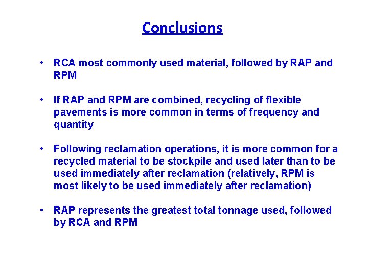 Conclusions • RCA most commonly used material, followed by RAP and RPM • If