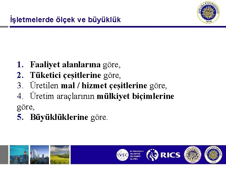 İşletmelerde ölçek ve büyüklük 1. Faaliyet alanlarına göre, 2. Tüketici çeşitlerine göre, 3. Üretilen