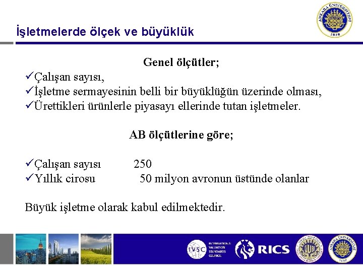 İşletmelerde ölçek ve büyüklük Genel ölçütler; üÇalışan sayısı, üİşletme sermayesinin belli bir büyüklüğün üzerinde