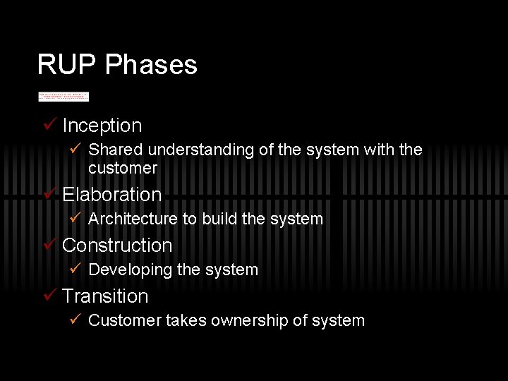 RUP Phases ü Inception ü Shared understanding of the system with the customer ü