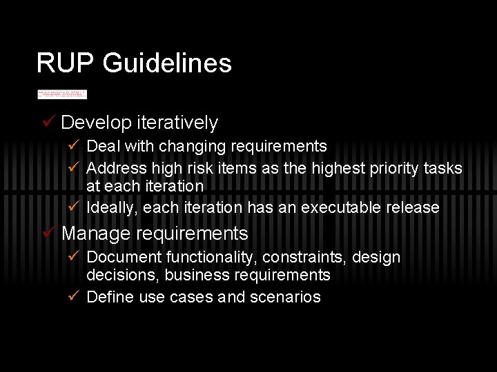 RUP Guidelines ü Develop iteratively ü Deal with changing requirements ü Address high risk