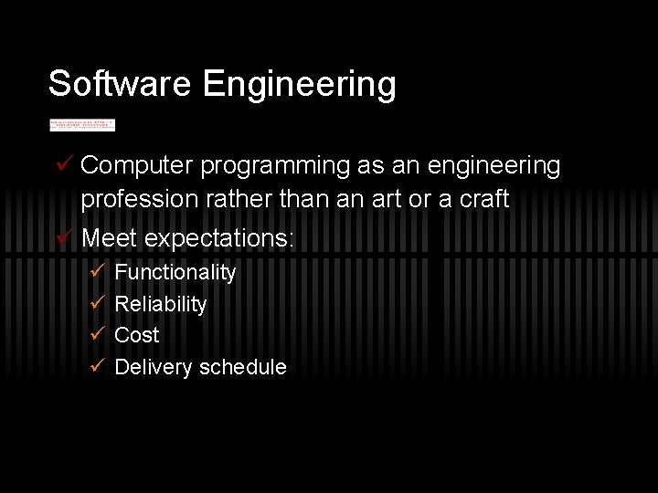 Software Engineering ü Computer programming as an engineering profession rather than an art or
