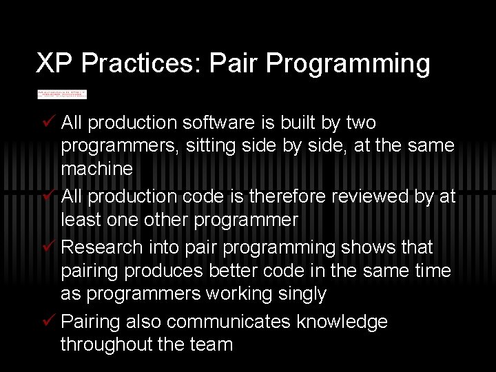 XP Practices: Pair Programming ü All production software is built by two programmers, sitting