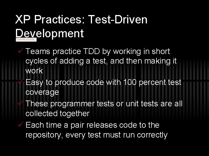 XP Practices: Test-Driven Development ü Teams practice TDD by working in short cycles of