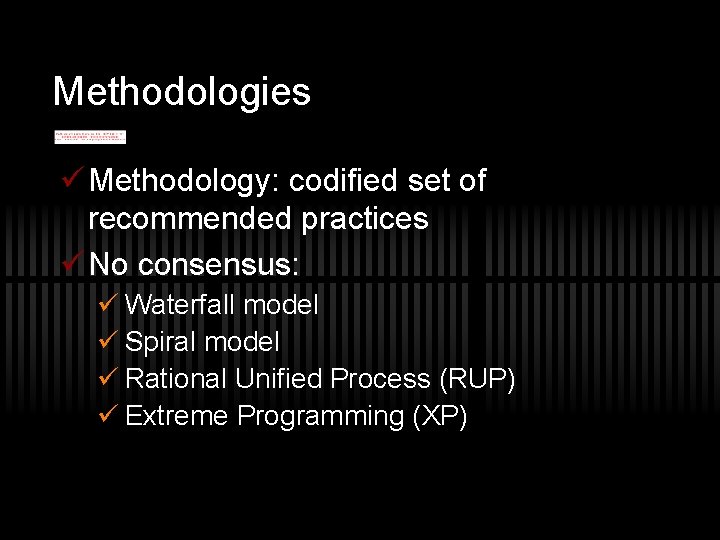 Methodologies ü Methodology: codified set of recommended practices ü No consensus: ü Waterfall model