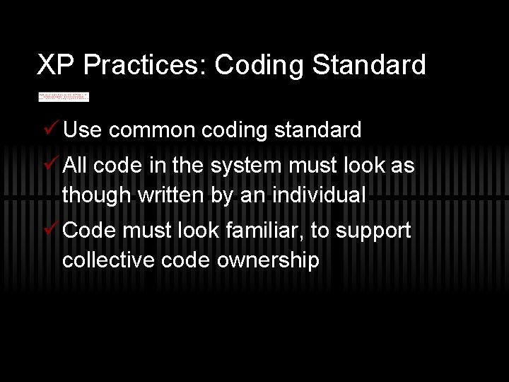 XP Practices: Coding Standard ü Use common coding standard ü All code in the