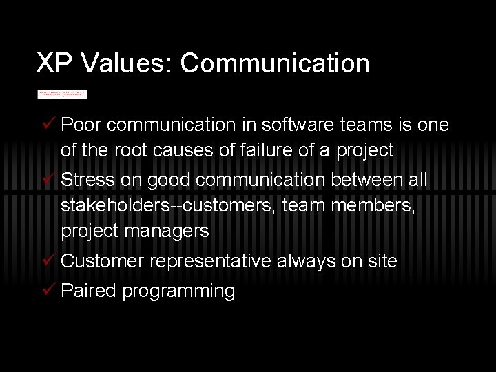 XP Values: Communication ü Poor communication in software teams is one of the root