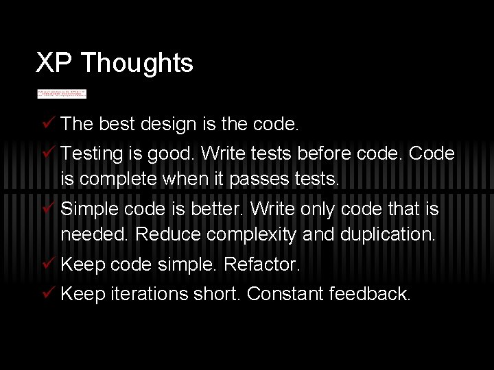 XP Thoughts ü The best design is the code. ü Testing is good. Write