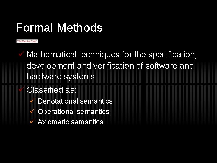 Formal Methods ü Mathematical techniques for the specification, development and verification of software and