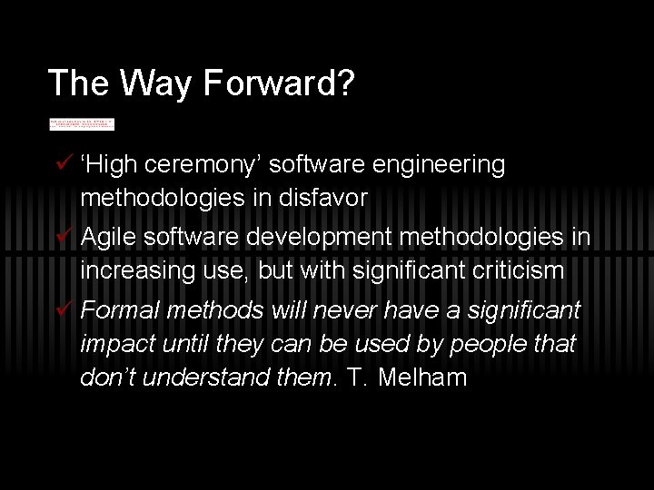 The Way Forward? ü ‘High ceremony’ software engineering methodologies in disfavor ü Agile software