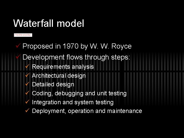 Waterfall model ü Proposed in 1970 by W. W. Royce ü Development flows through